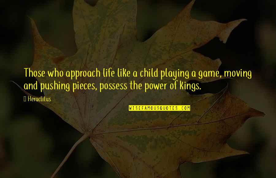 Life Without A Child Quotes By Heraclitus: Those who approach life like a child playing