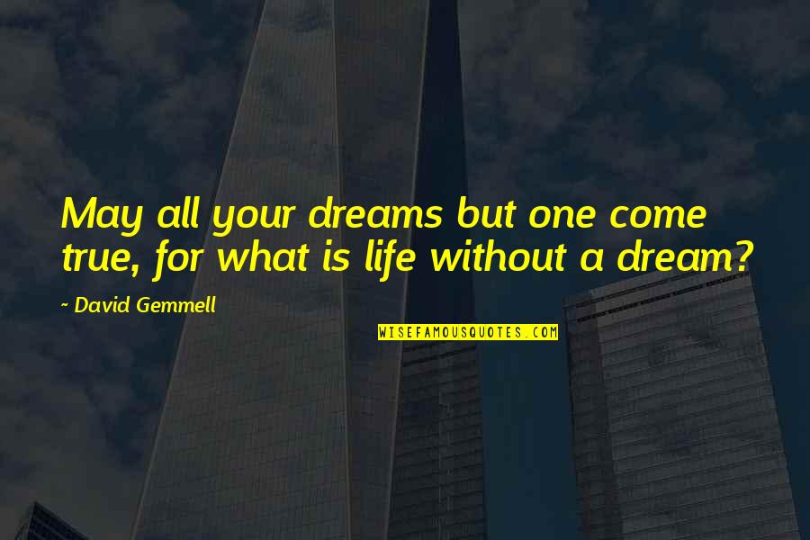 Life Without A Dream Quotes By David Gemmell: May all your dreams but one come true,