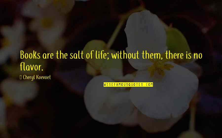 Life Without Books Quotes By Cheryl Koevoet: Books are the salt of life; without them,