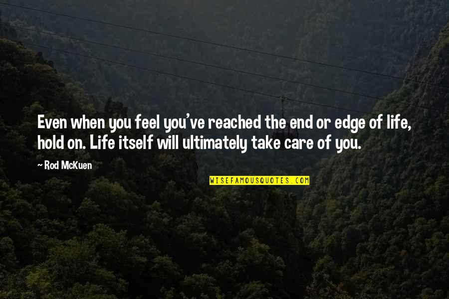 Life Without Care Quotes By Rod McKuen: Even when you feel you've reached the end
