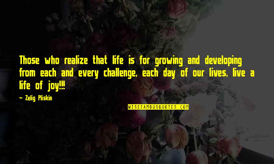 Life Without Challenges Quotes By Zelig Pliskin: Those who realize that life is for growing