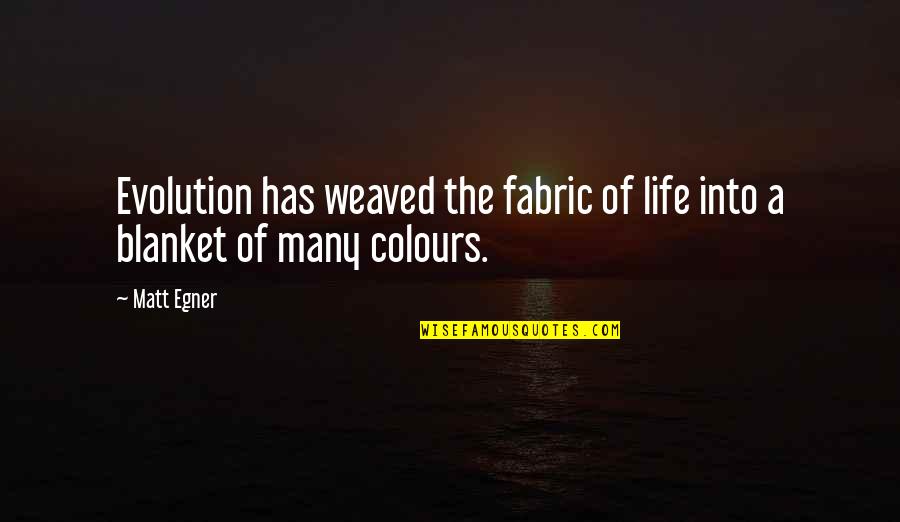 Life Without Colours Quotes By Matt Egner: Evolution has weaved the fabric of life into