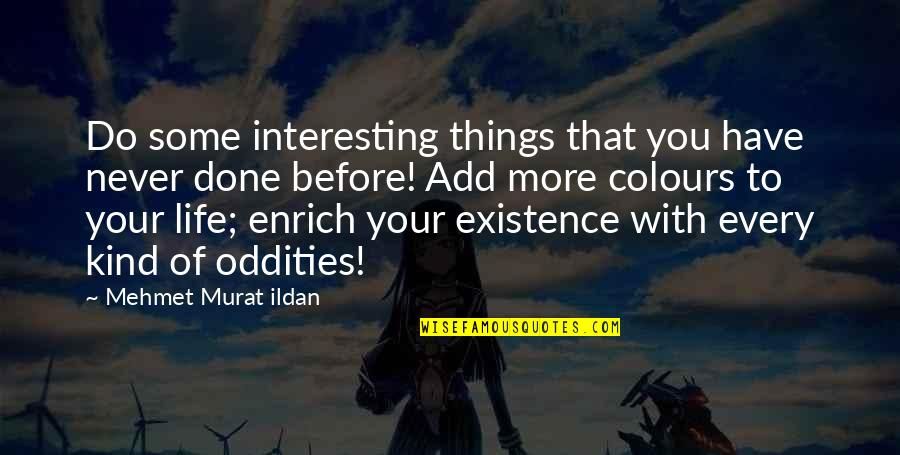 Life Without Colours Quotes By Mehmet Murat Ildan: Do some interesting things that you have never