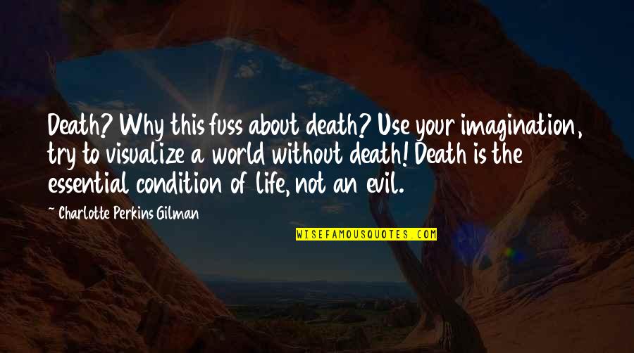 Life Without Death Quotes By Charlotte Perkins Gilman: Death? Why this fuss about death? Use your