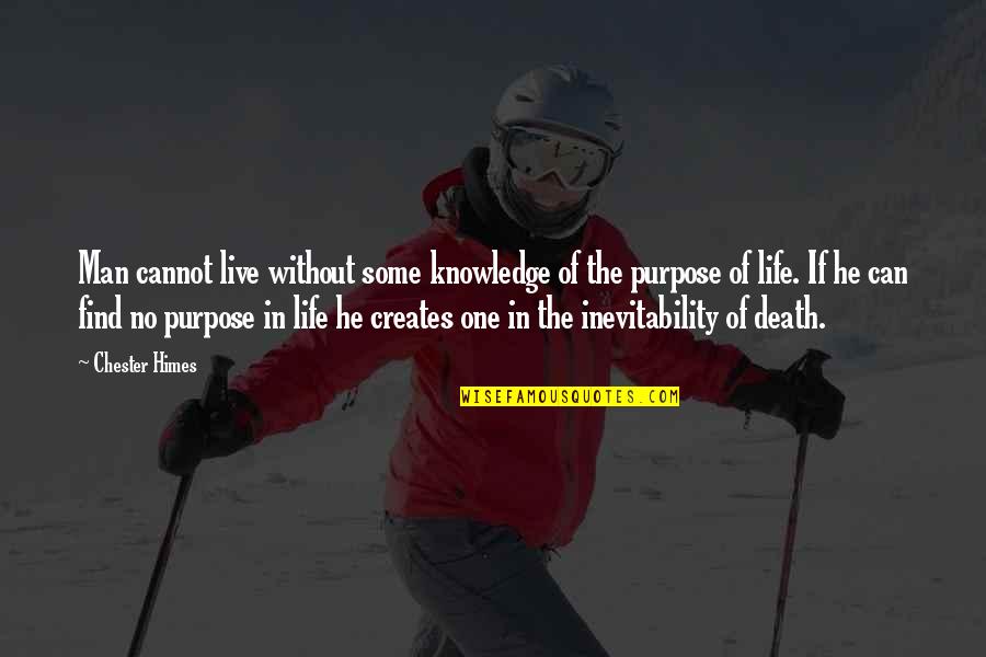 Life Without Death Quotes By Chester Himes: Man cannot live without some knowledge of the