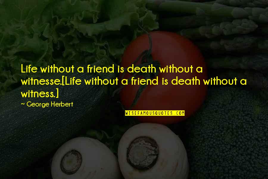 Life Without Death Quotes By George Herbert: Life without a friend is death without a