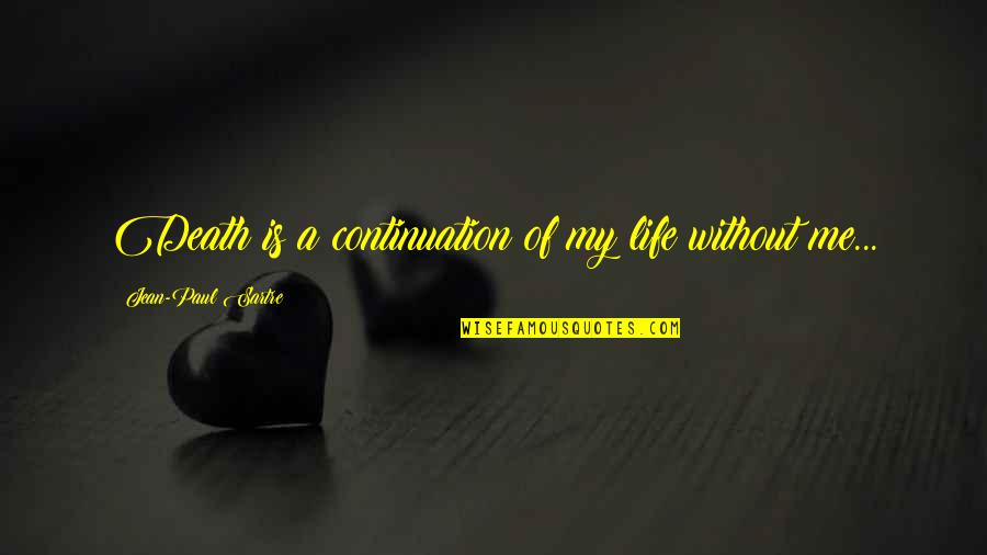 Life Without Death Quotes By Jean-Paul Sartre: Death is a continuation of my life without