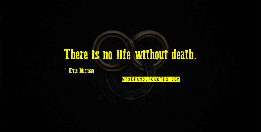 Life Without Death Quotes By Kyle Idleman: There is no life without death.