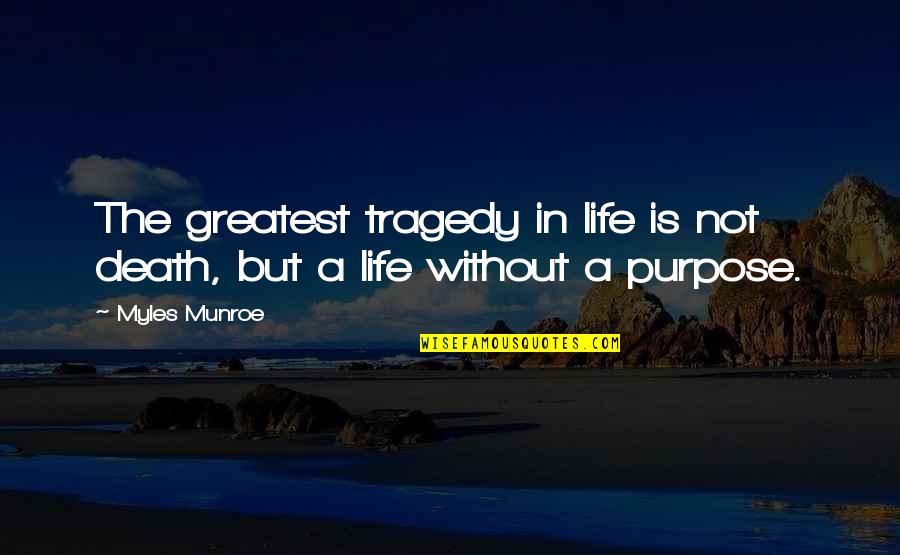 Life Without Death Quotes By Myles Munroe: The greatest tragedy in life is not death,