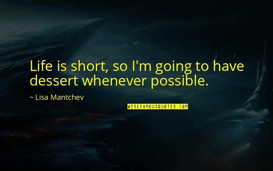 Life Without Dessert Quotes By Lisa Mantchev: Life is short, so I'm going to have Life Without Dessert Quotes By Lisa Mantchev: Life is short, so I'm going to have