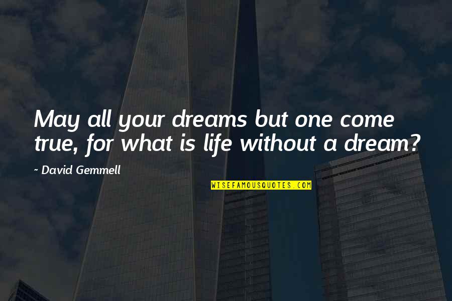 Life Without Dream Quotes By David Gemmell: May all your dreams but one come true,