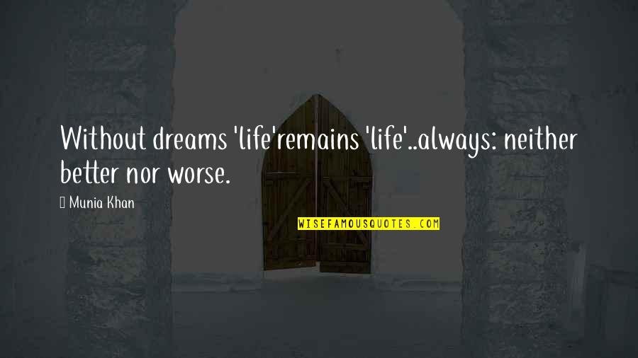 Life Without Dream Quotes By Munia Khan: Without dreams 'life'remains 'life'..always: neither better nor worse.