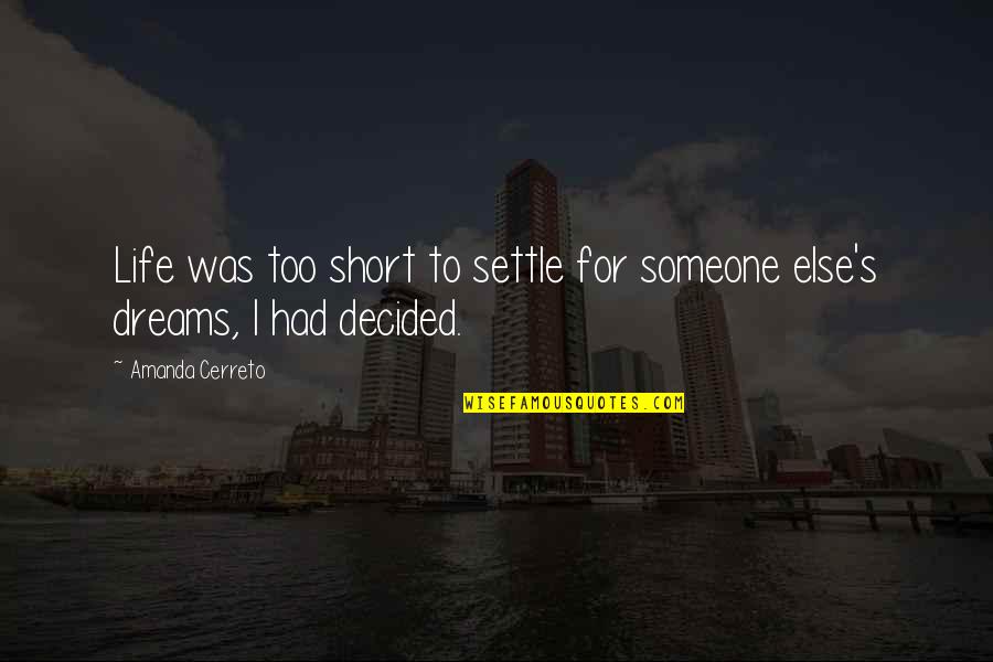 Life Without Dreams Quotes By Amanda Cerreto: Life was too short to settle for someone