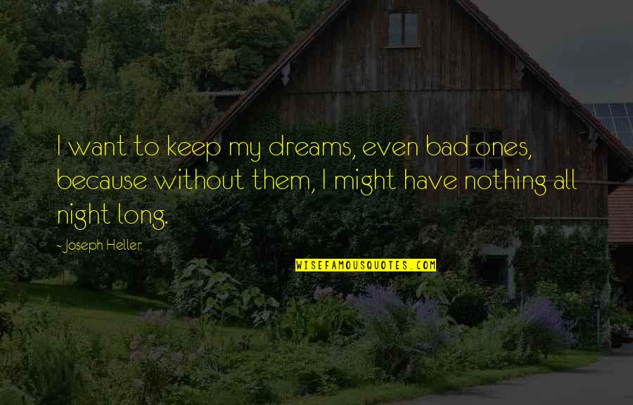 Life Without Dreams Quotes By Joseph Heller: I want to keep my dreams, even bad