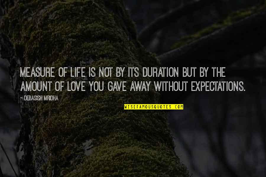 Life Without Expectations Quotes By Debasish Mridha: Measure of life is not by its duration
