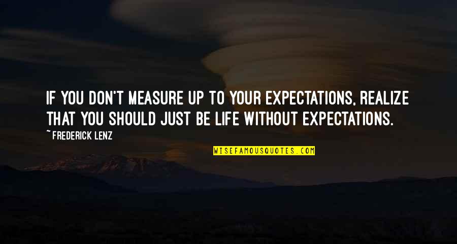 Life Without Expectations Quotes By Frederick Lenz: If you don't measure up to your expectations,