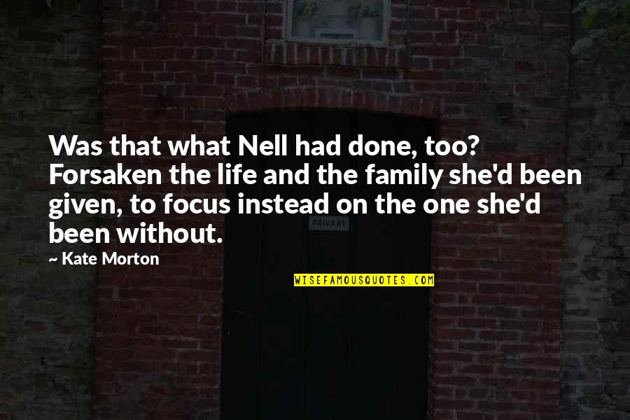 Life Without Family Quotes By Kate Morton: Was that what Nell had done, too? Forsaken