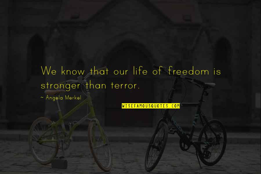 Life Without Freedom Quotes By Angela Merkel: We know that our life of freedom is Life Without Freedom Quotes By Angela Merkel: We know that our life of freedom is