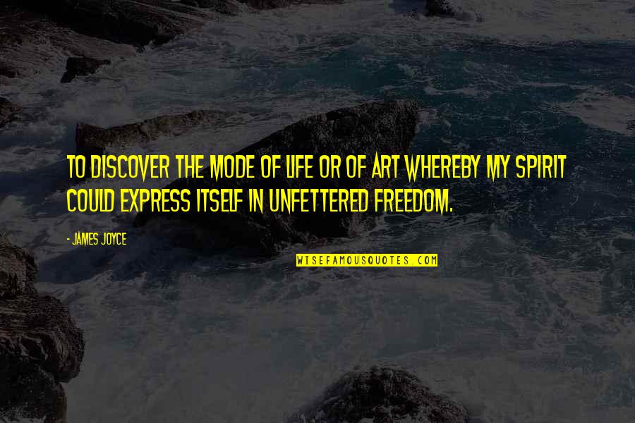 Life Without Freedom Quotes By James Joyce: To discover the mode of life or of Life Without Freedom Quotes By James Joyce: To discover the mode of life or of