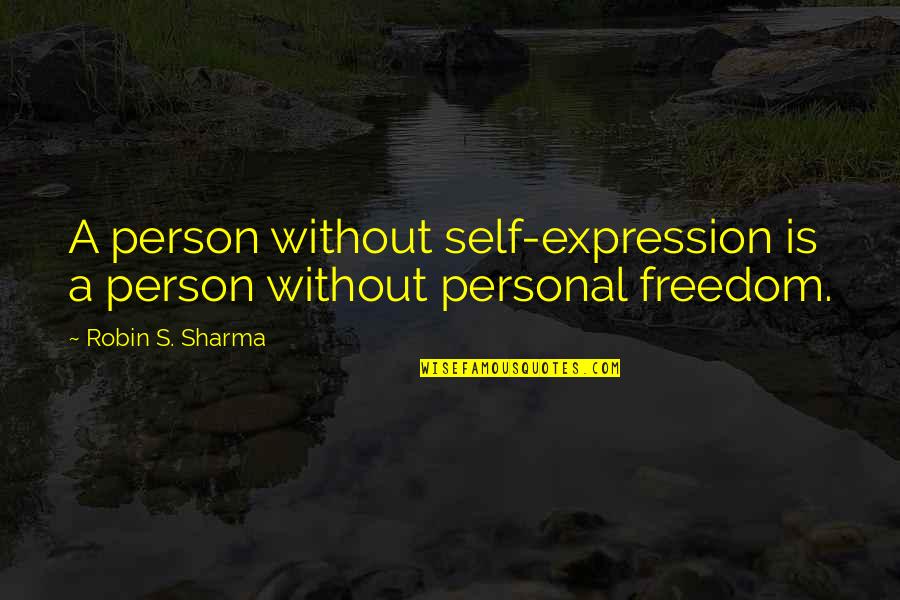 Life Without Freedom Quotes By Robin S. Sharma: A person without self-expression is a person without Life Without Freedom Quotes By Robin S. Sharma: A person without self-expression is a person without