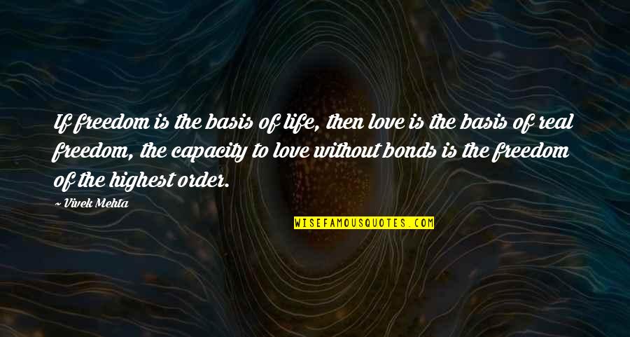Life Without Freedom Quotes By Vivek Mehta: If freedom is the basis of life, then Life Without Freedom Quotes By Vivek Mehta: If freedom is the basis of life, then