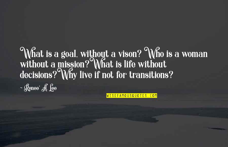 Life Without Goal Quotes By Renee' A. Lee: What is a goal, without a vison? Who Life Without Goal Quotes By Renee' A. Lee: What is a goal, without a vison? Who