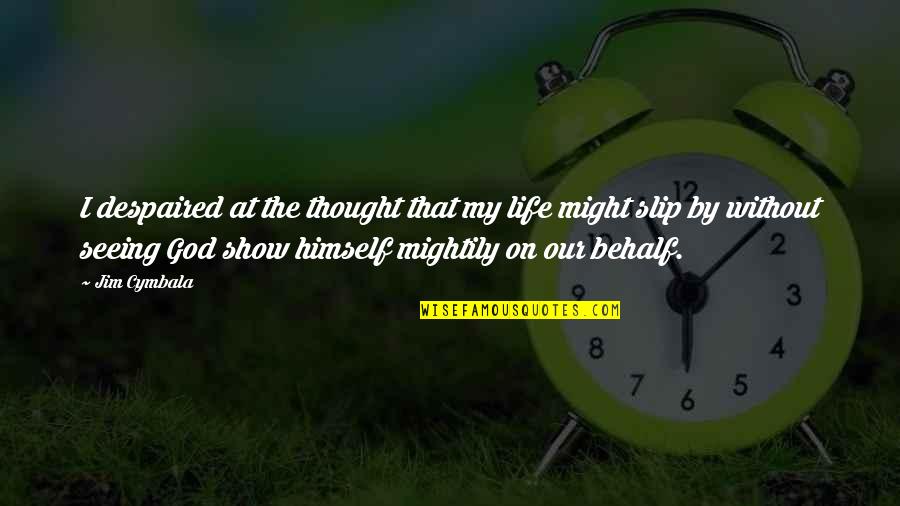 Life Without God Quotes By Jim Cymbala: I despaired at the thought that my life