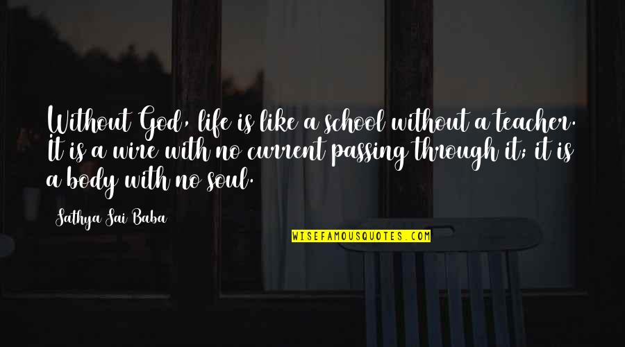 Life Without God Quotes By Sathya Sai Baba: Without God, life is like a school without