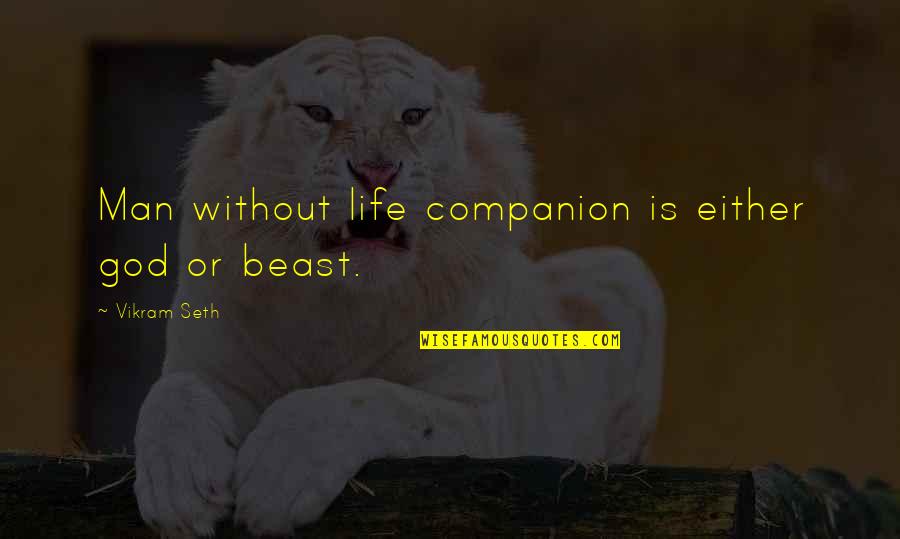 Life Without God Quotes By Vikram Seth: Man without life companion is either god or