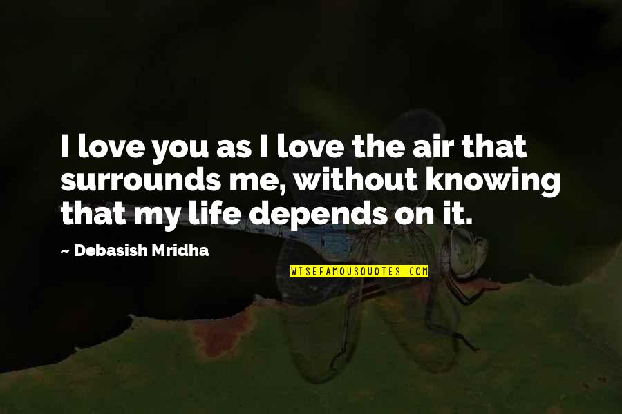 Life Without Happiness Quotes By Debasish Mridha: I love you as I love the air