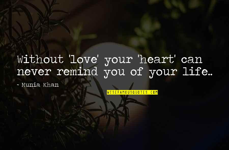 Life Without Heart Quotes By Munia Khan: Without 'love' your 'heart' can never remind you