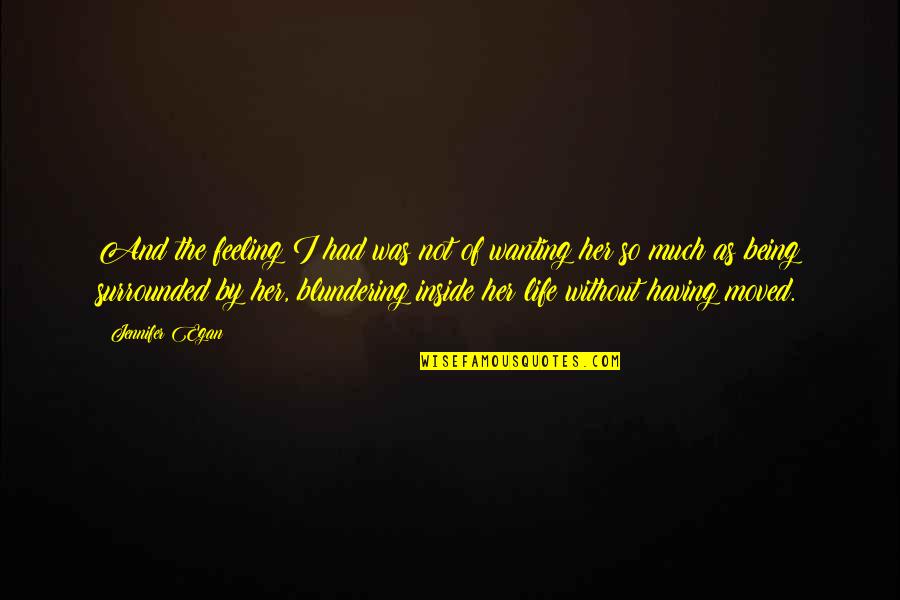 Life Without Her Quotes By Jennifer Egan: And the feeling I had was not of