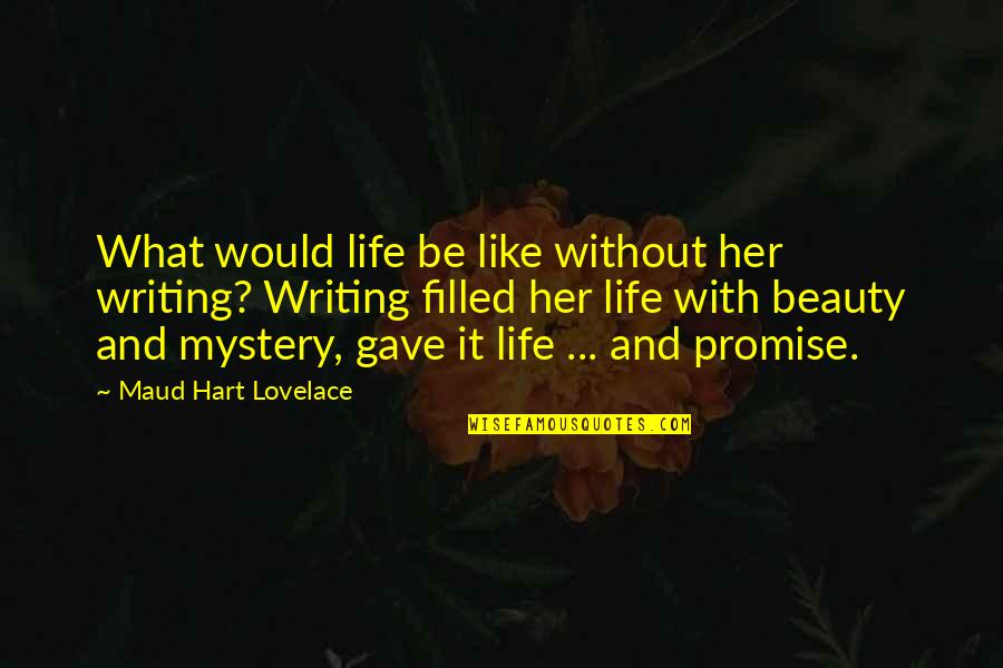 Life Without Her Quotes By Maud Hart Lovelace: What would life be like without her writing?