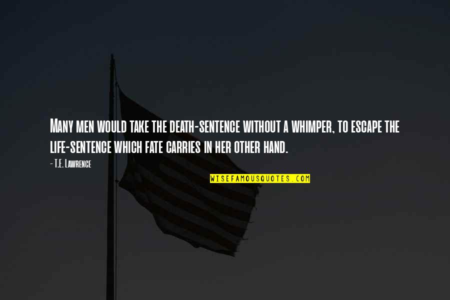 Life Without Her Quotes By T.E. Lawrence: Many men would take the death-sentence without a