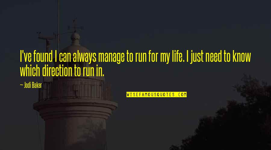 Life Without Humour Quotes By Jodi Baker: I've found I can always manage to run Life Without Humour Quotes By Jodi Baker: I've found I can always manage to run