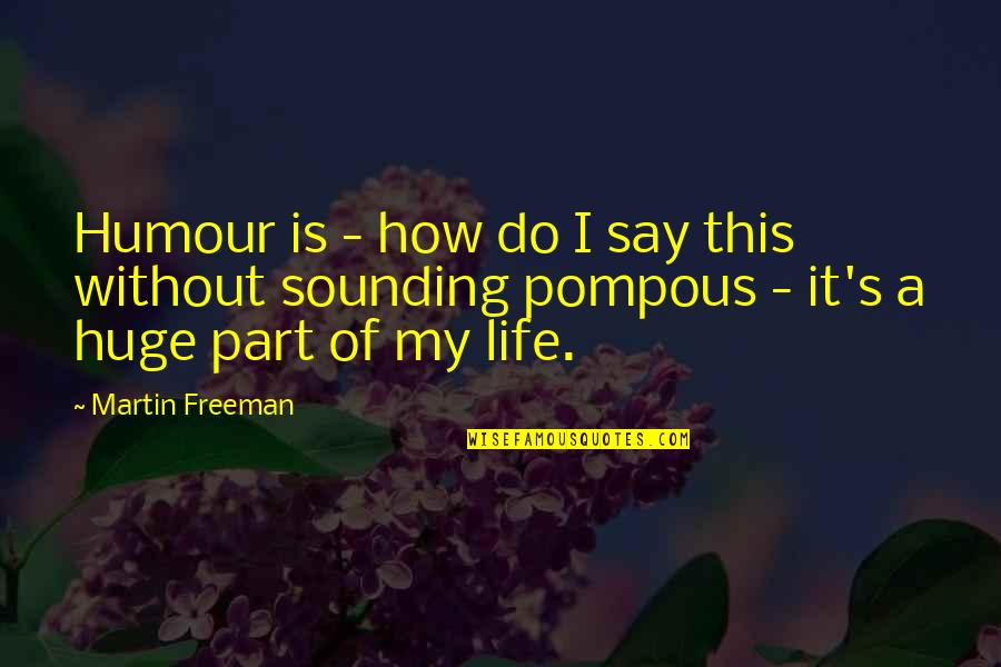 Life Without Humour Quotes By Martin Freeman: Humour is - how do I say this Life Without Humour Quotes By Martin Freeman: Humour is - how do I say this