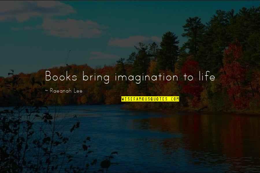 Life Without Imagination Quotes By Raeanah Lee: Books bring imagination to life