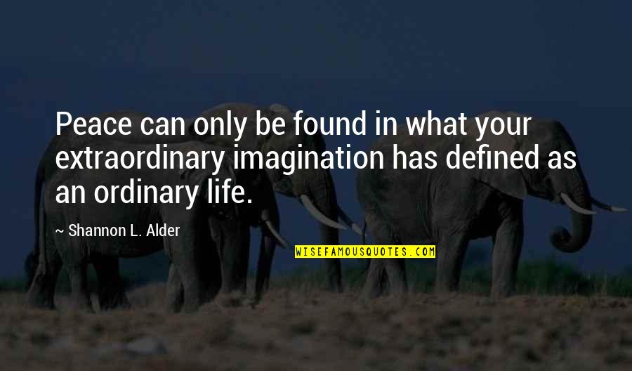 Life Without Imagination Quotes By Shannon L. Alder: Peace can only be found in what your