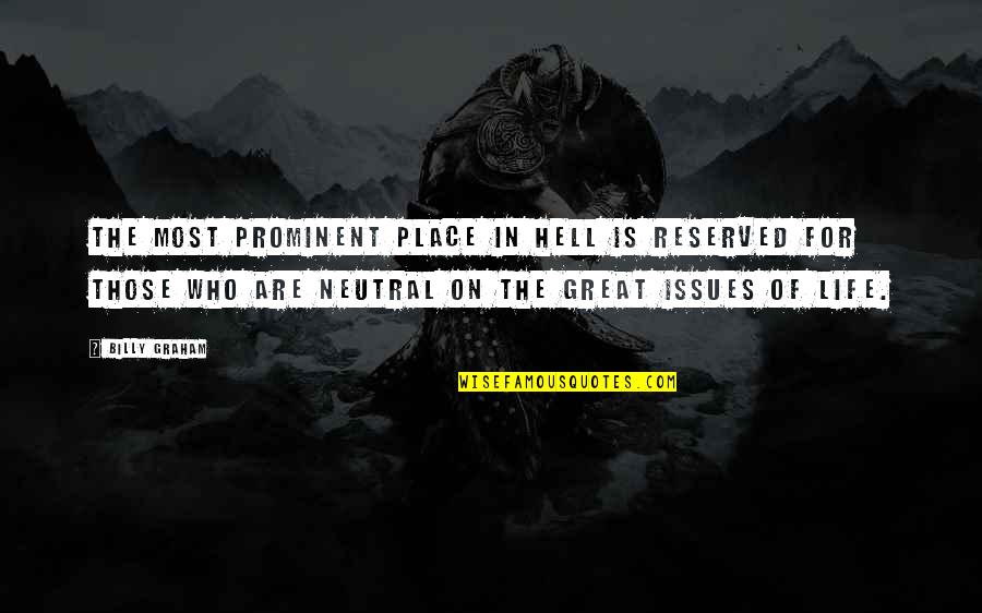 Life Without Issues Quotes By Billy Graham: The most prominent place in hell is reserved Life Without Issues Quotes By Billy Graham: The most prominent place in hell is reserved