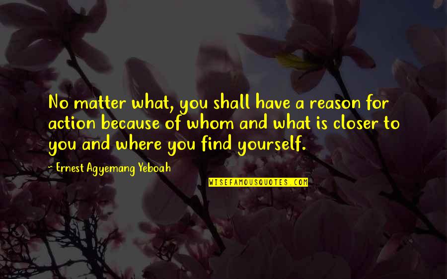 Life Without Issues Quotes By Ernest Agyemang Yeboah: No matter what, you shall have a reason Life Without Issues Quotes By Ernest Agyemang Yeboah: No matter what, you shall have a reason