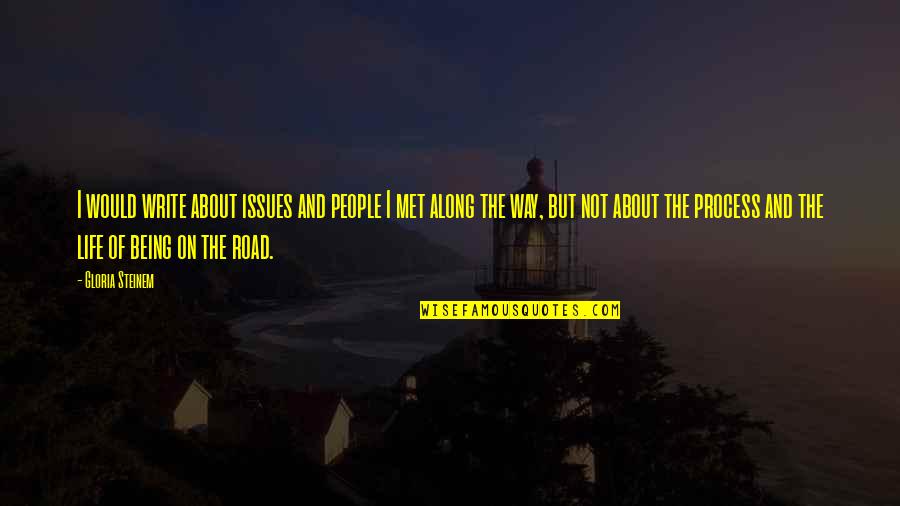 Life Without Issues Quotes By Gloria Steinem: I would write about issues and people I Life Without Issues Quotes By Gloria Steinem: I would write about issues and people I