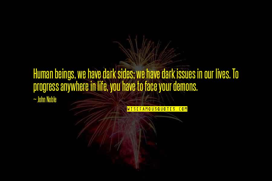 Life Without Issues Quotes By John Noble: Human beings, we have dark sides; we have Life Without Issues Quotes By John Noble: Human beings, we have dark sides; we have