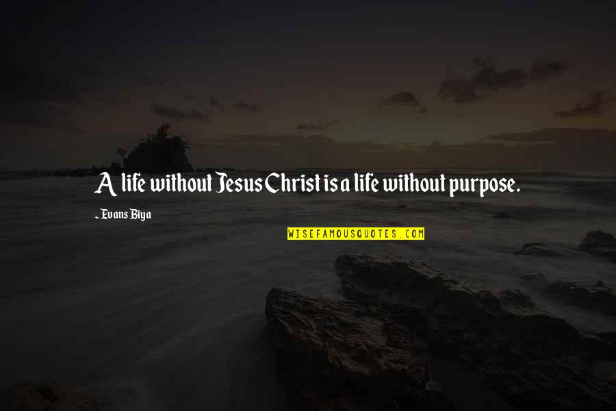 Life Without Jesus Quotes By Evans Biya: A life without Jesus Christ is a life