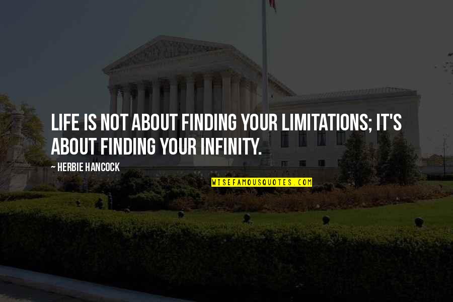 Life Without Limitations Quotes By Herbie Hancock: Life is not about finding your limitations; it's