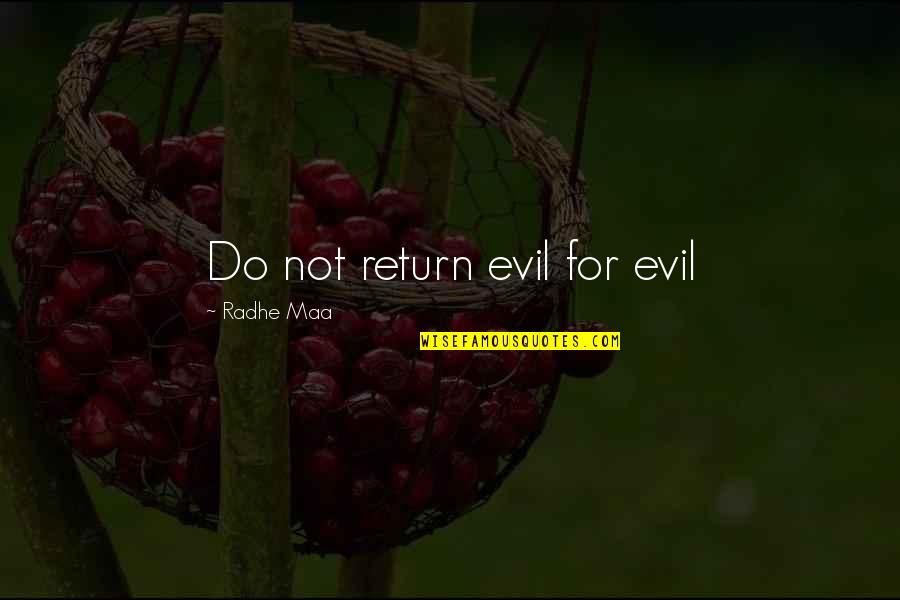 Life Without Maa Quotes By Radhe Maa: Do not return evil for evil