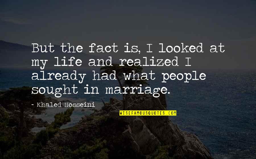 Life Without Marriage Quotes By Khaled Hosseini: But the fact is, I looked at my