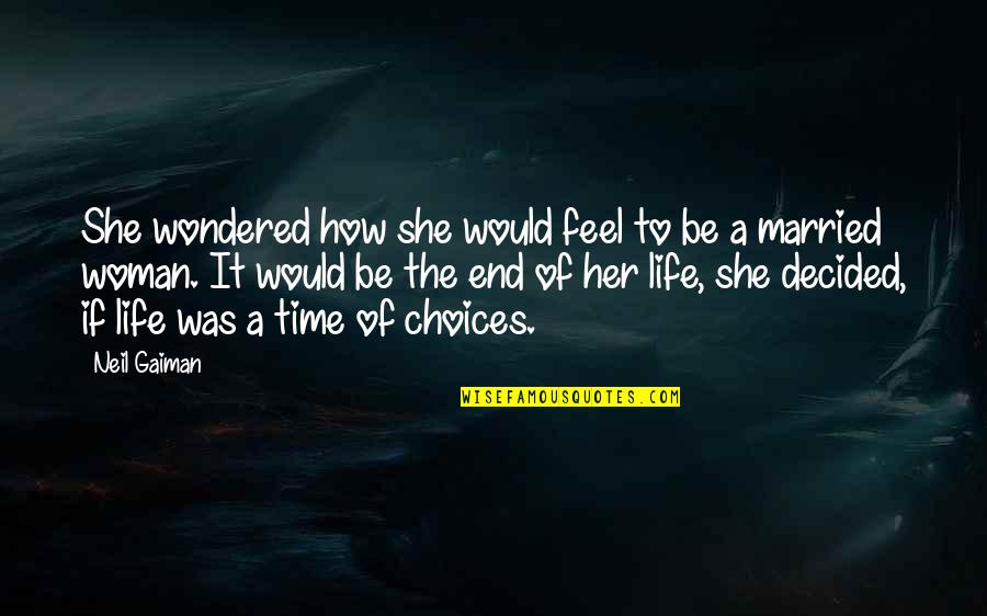 Life Without Marriage Quotes By Neil Gaiman: She wondered how she would feel to be