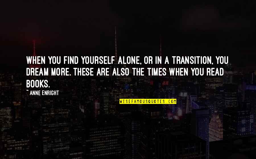 Life Without Mobile Phones Quotes By Anne Enright: When you find yourself alone, or in a Life Without Mobile Phones Quotes By Anne Enright: When you find yourself alone, or in a