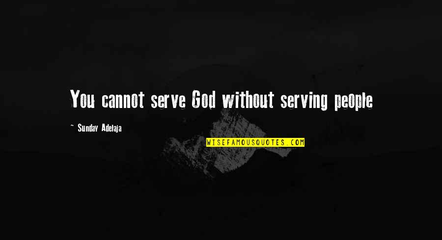 Life Without Money Quotes By Sunday Adelaja: You cannot serve God without serving people