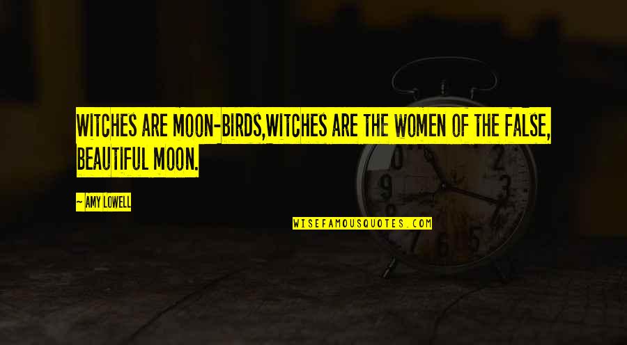 Life Without Moon Quotes By Amy Lowell: Witches are moon-birds,Witches are the women of the